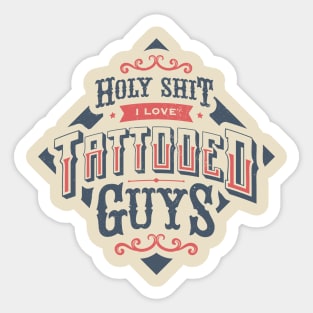 HOLY SHIT I LOVE TATTOOED GUYS Sticker